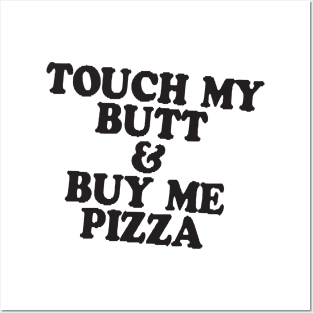 Touch My Butt Buy Me Pizza T Shirt Top Tee Swag Tumblr Fun Hipster Fun High New Swag Posters and Art